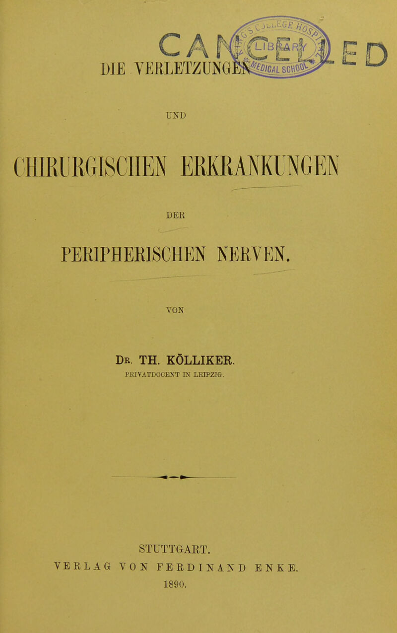 DER PEßlPHEElSCHEN NERVEN. VON Dr. TH. KÖLLIKER. PRIVATDOCENT IN LEIPZIG. VERLAG STUTTGART. VON FERDINAND 1890. E N K E-