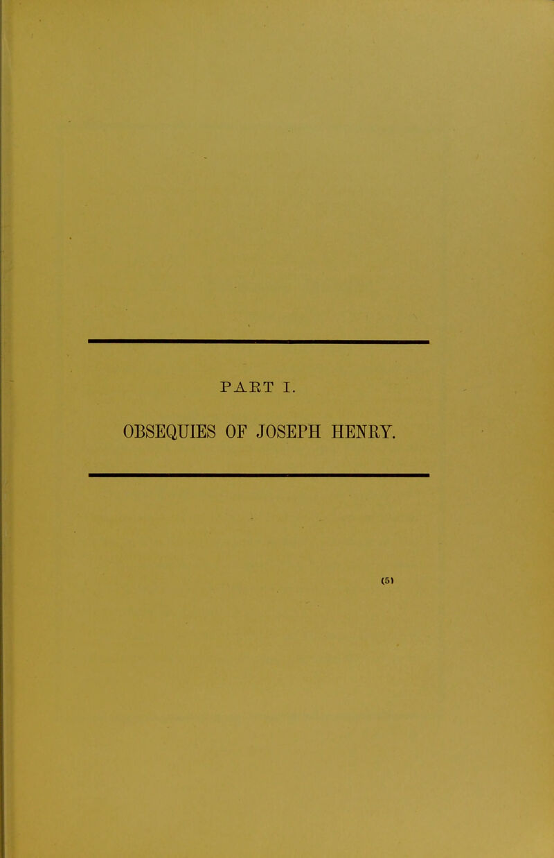 PART I. OBSEQUIES OF JOSEPH HENRY. (51
