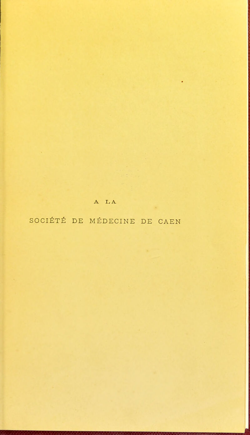 A L A. SOCIÉTÉ DE MÉDECINE DE CAEN