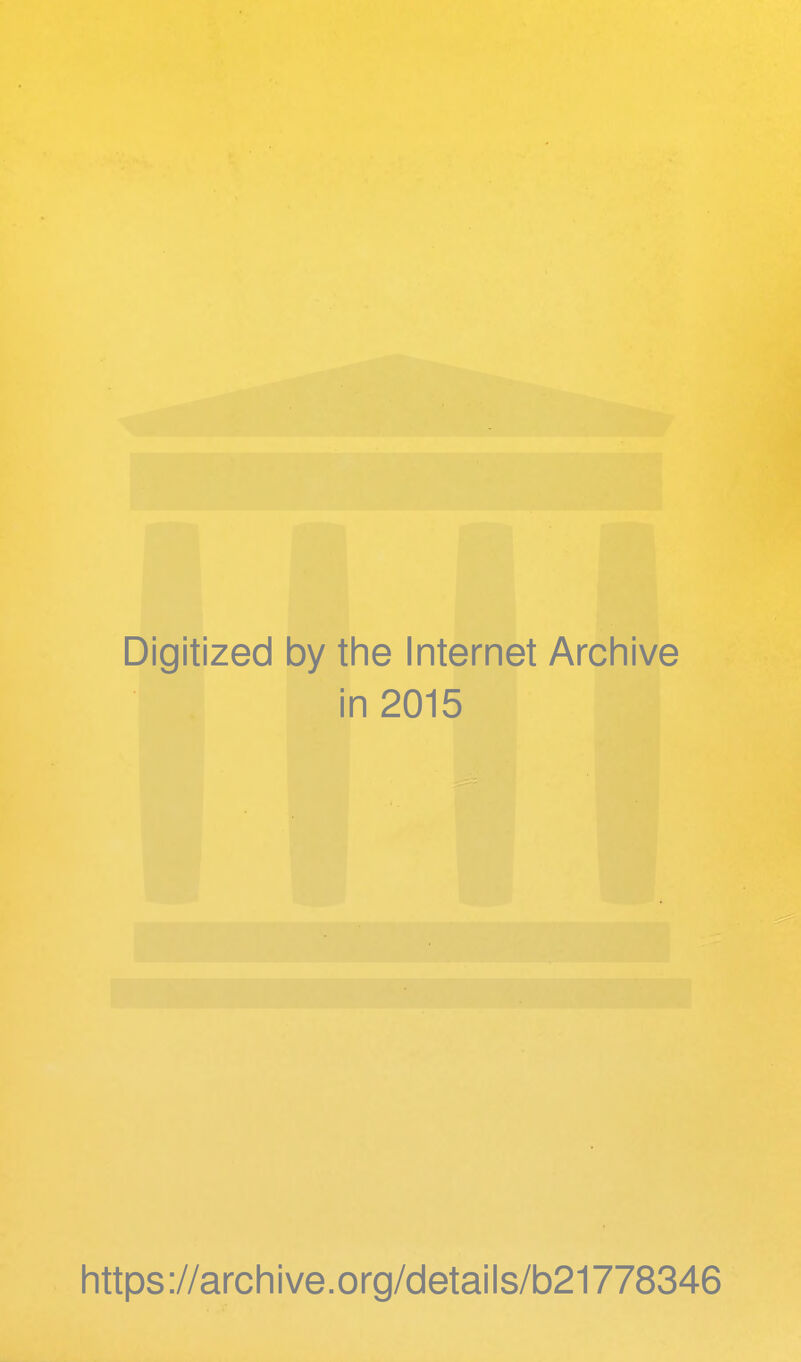 Digitized by the Internet Archive in 2015 https://archive.org/details/b21778346