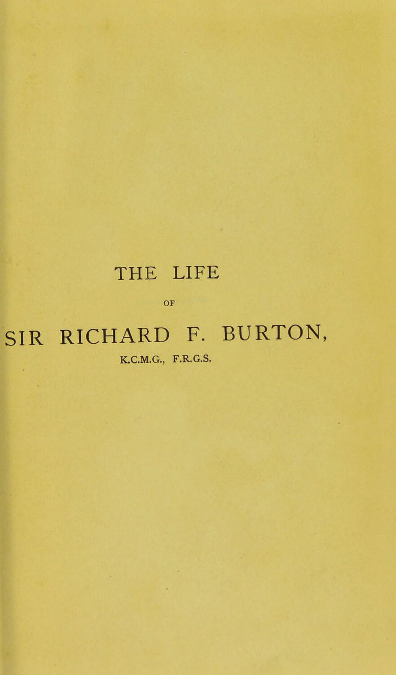 THE LIFE OF RICHARD F. BURTON, K.C.M.G., F.R.G.S.