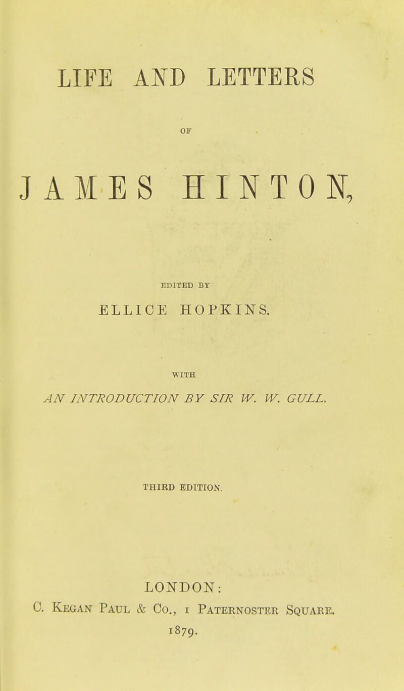 or JAMESHINTON, EDITED BY ELLICE HOPKINS. ■WITH AN INTRODUCTION BY SIR IV. W. GULL. THIRD EDITION. LONDON; C, Kegan Paul & Co., i Paternoster Square. 1879.