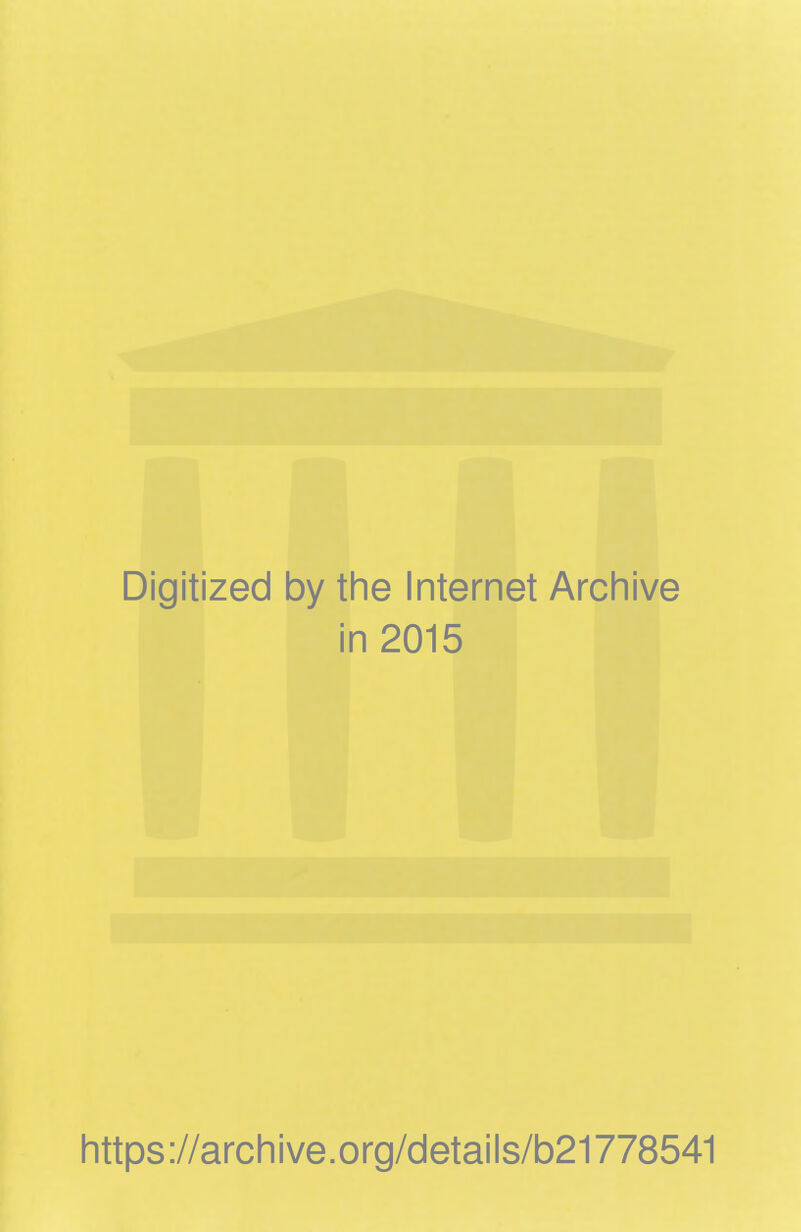 Digitized by the Internet Archive in 2015 https://archive.org/details/b21778541