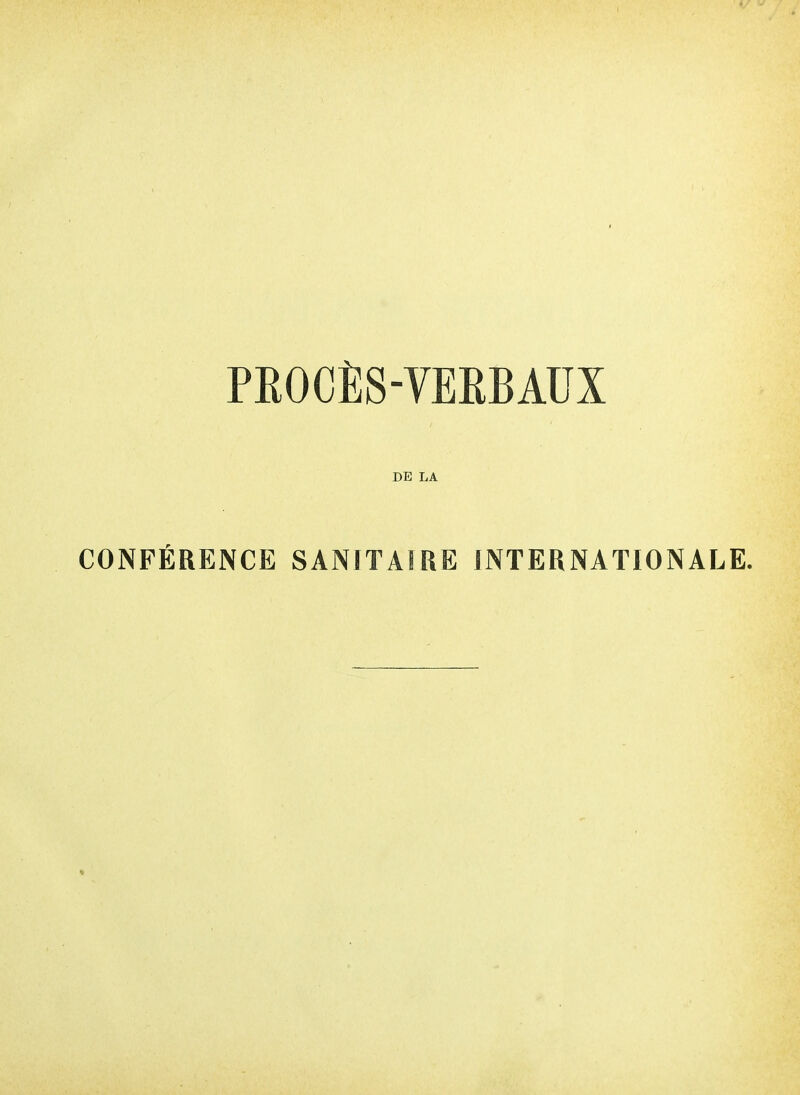 PROCÈS-VEEBAUX DE LA CONFÉRENCE SANITAIRE INTERNATIONALE.