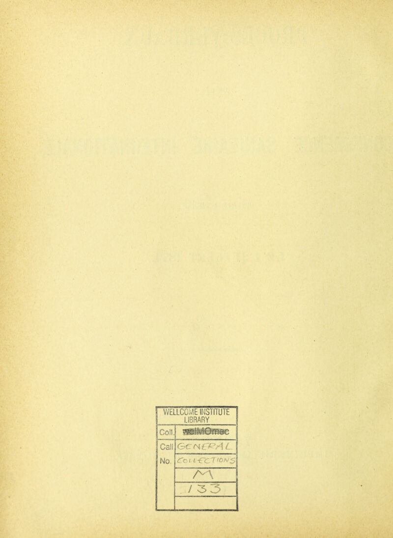 WELLCC;>^E INSTITUTE I.IBRARY Coil. Calî No. Co. l L -CCI IONS / 33
