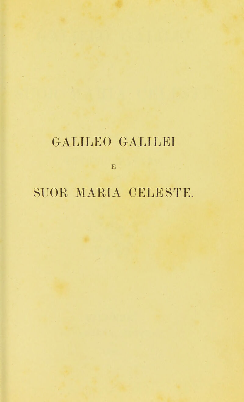 GALILEO GALILEI E SUOR MAEIA CELESTE.