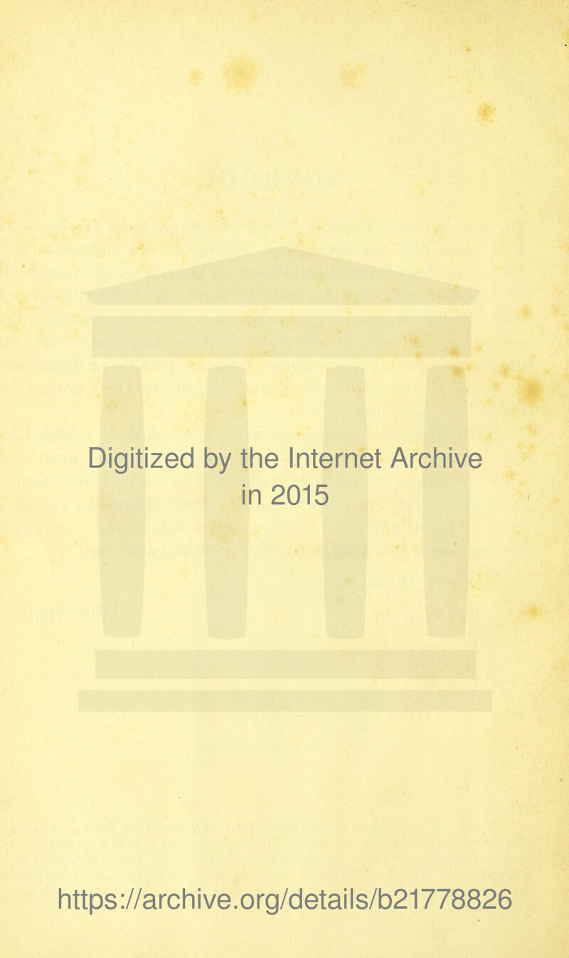 Digitized by the Internet Archive in 2015 https://archive.org/details/b21778826