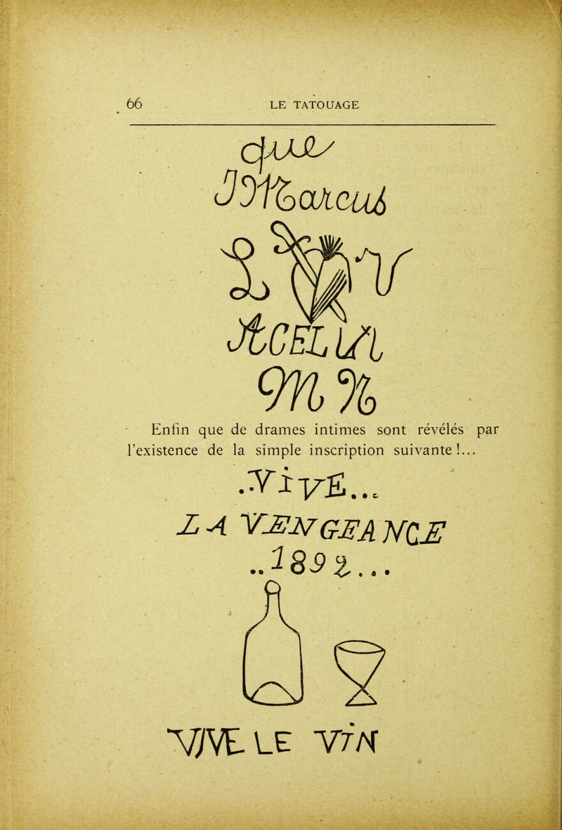 9n% Enfin que de drames intimes sont révélés par l'existence de la simple inscription suivante!... Z A YJJ27GEA NÇJJ