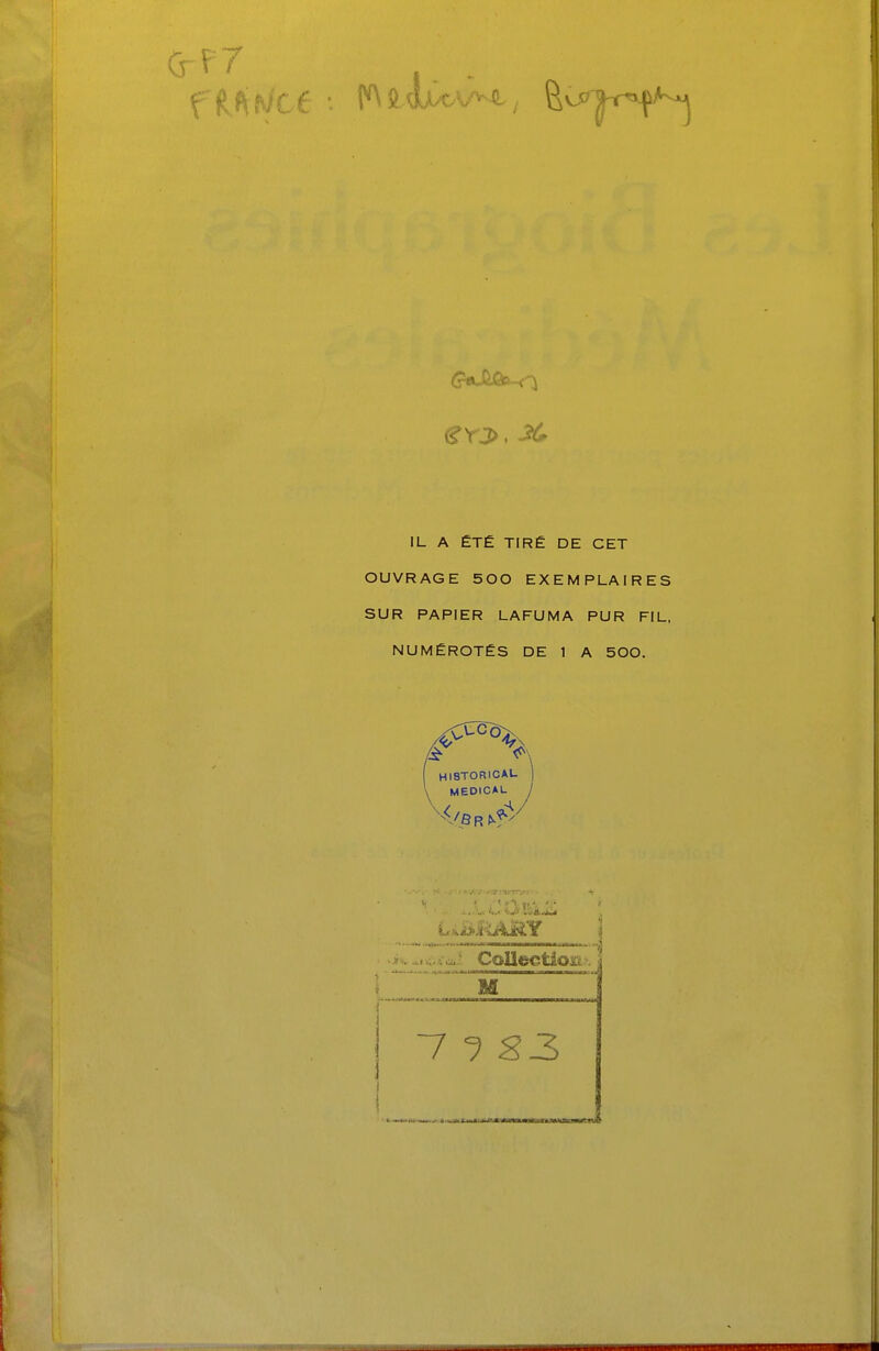 IL A ÉTÉ TIRÉ DE CET OUVRAGE 500 EXEMPLAIRES SUR PAPIER LAFUMA PUR FIL, NUMÉROTÉS DE 1 A 500. HI8TORICAU 1 MEDICAL y M l I T ? 23