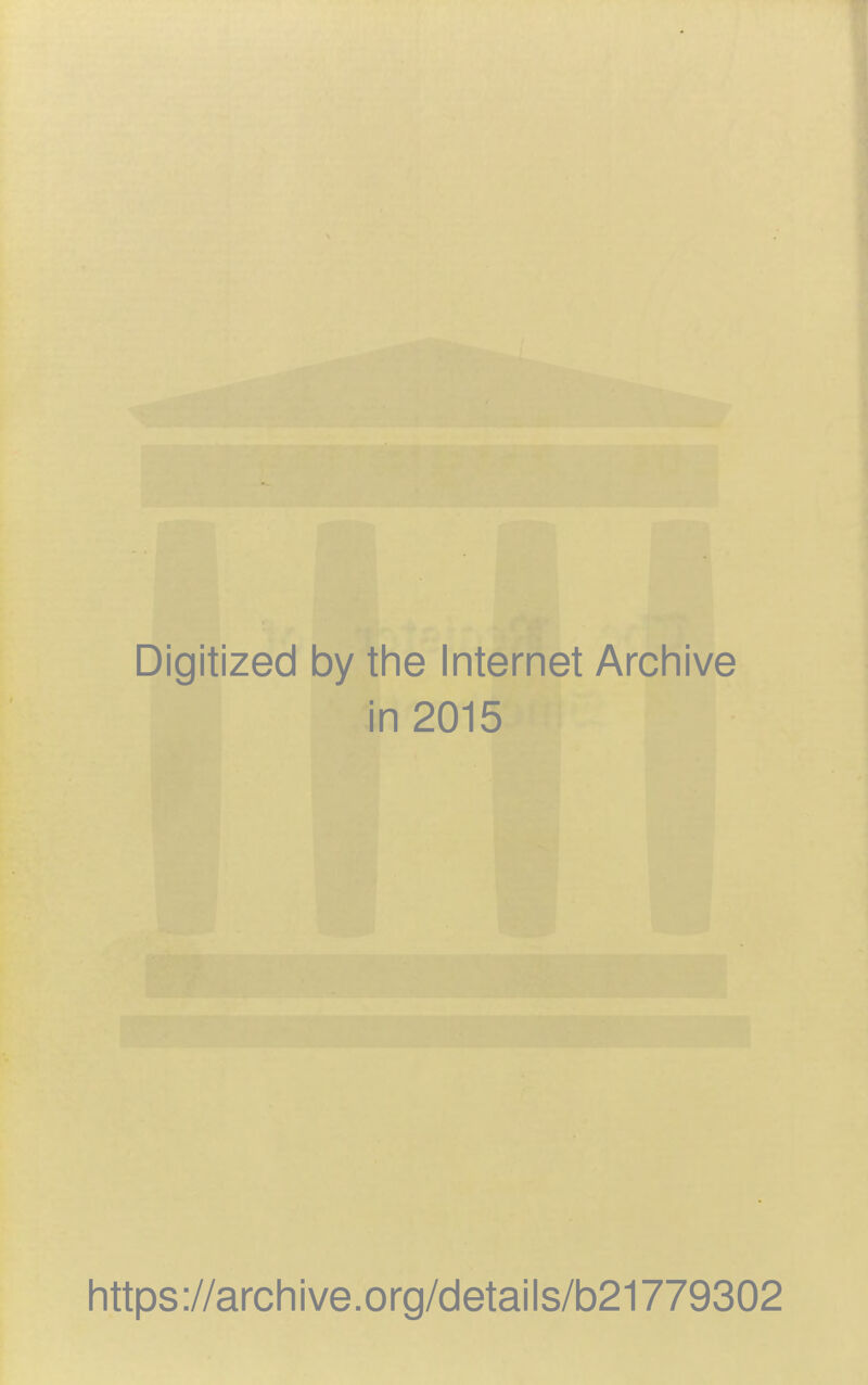 Digitized by the Internet Archive in 2015 https ://arch ive .org/detai Is/b21779302