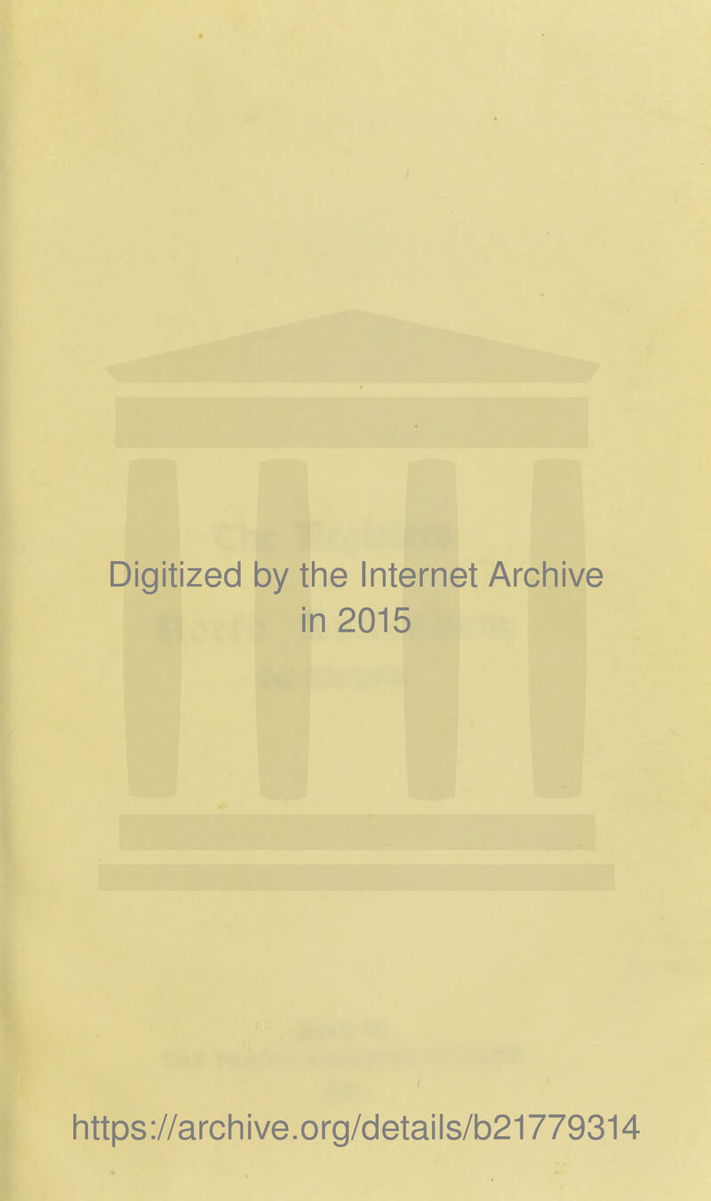 Digitized by the Internet Archive in 2015 https://archive.org/details/b21779314