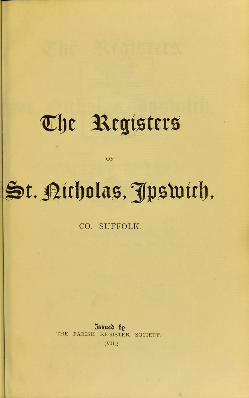 CO. SUFFOLK. 366ueb fig THE PARISH REGISTER SOCIETY. (VII.)