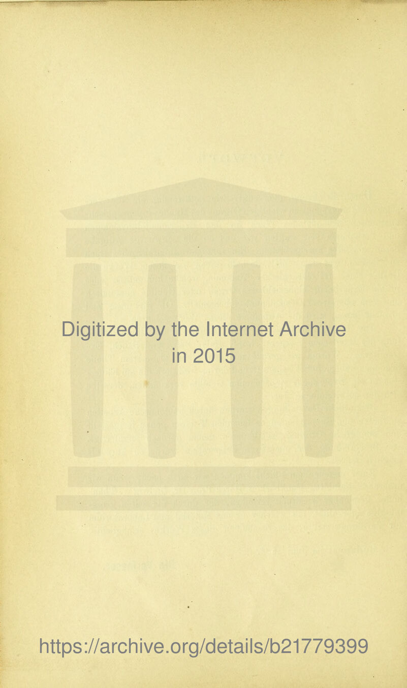 Digitized by the Internet Archive in 2015 littps://arcliive.org/details/b21779399