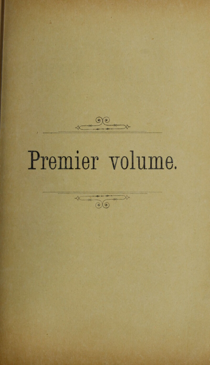 Premier volume. -K- ^ — '.V