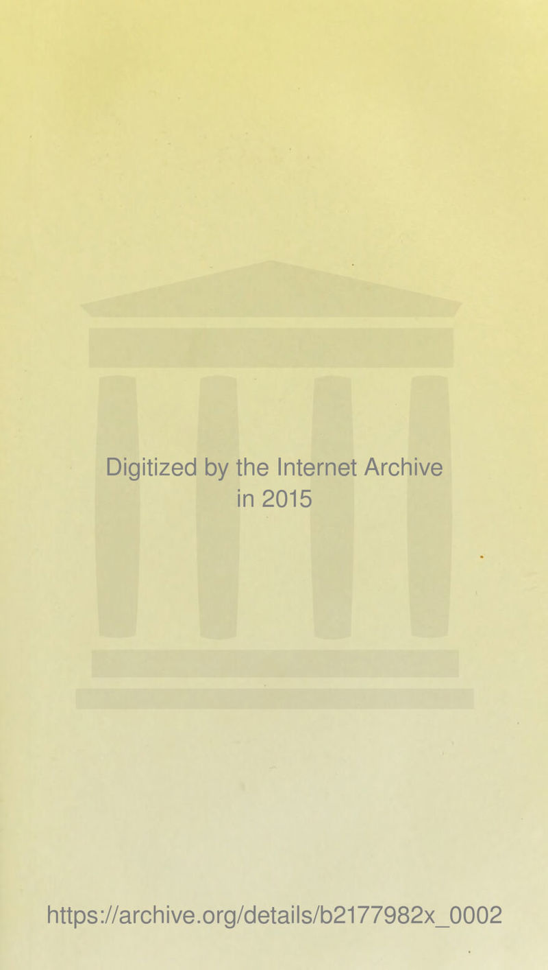 Digitized by the Internet Archive in 2015 https://archive.org/details/b2177982x_0002