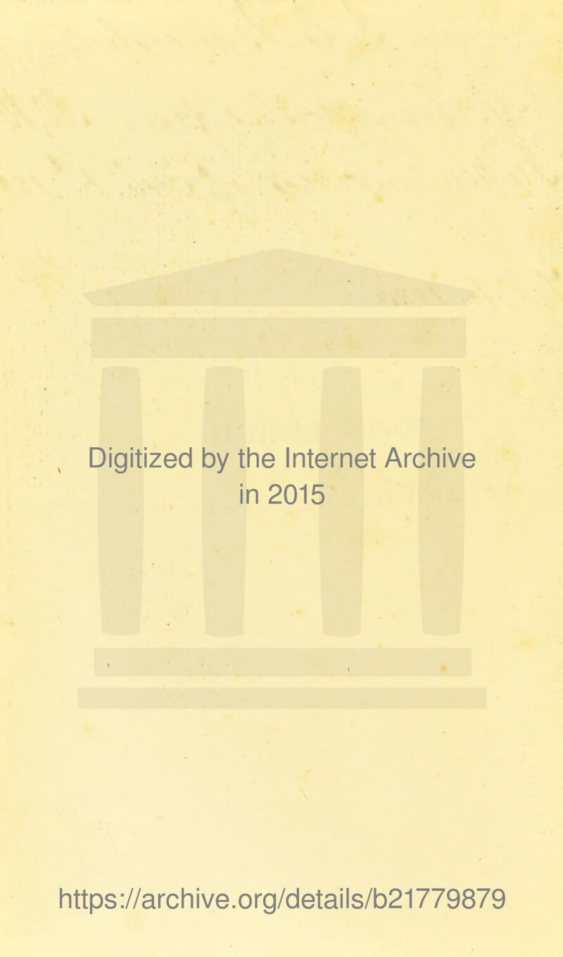 Digitized by the Internet Archive in 2015 https://archive.org/details/b21779879