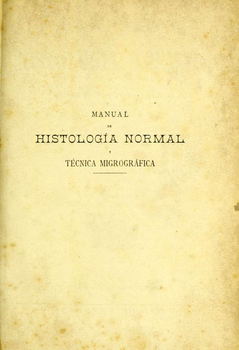 MANUAL DE HISTOLOGÍA NORMAL Y TÉCNICA MIGR0GRÁF1CA