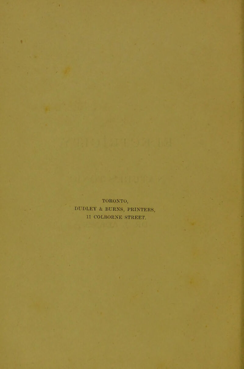 TORONTO, DUDLEY & BURNS, PRINTERS, LI COLBORNE STREET.