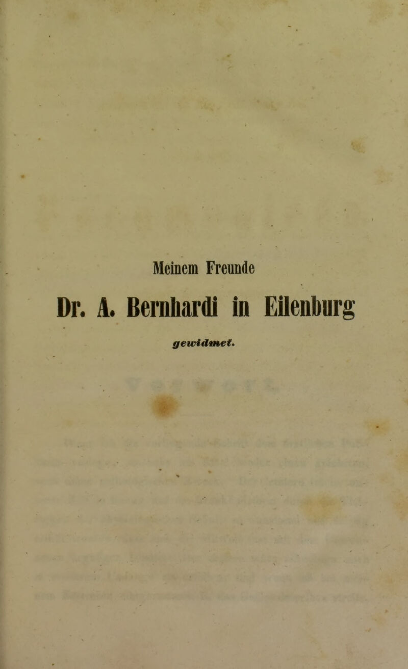 Meinem Freunde Dr. A. Bernhard! in Eilenburg gewidmet*