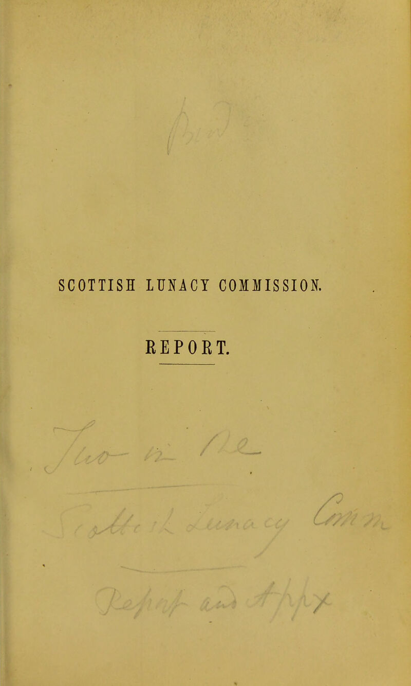 SCOTTISH lUNlCT COMMISSION. REPORT. /