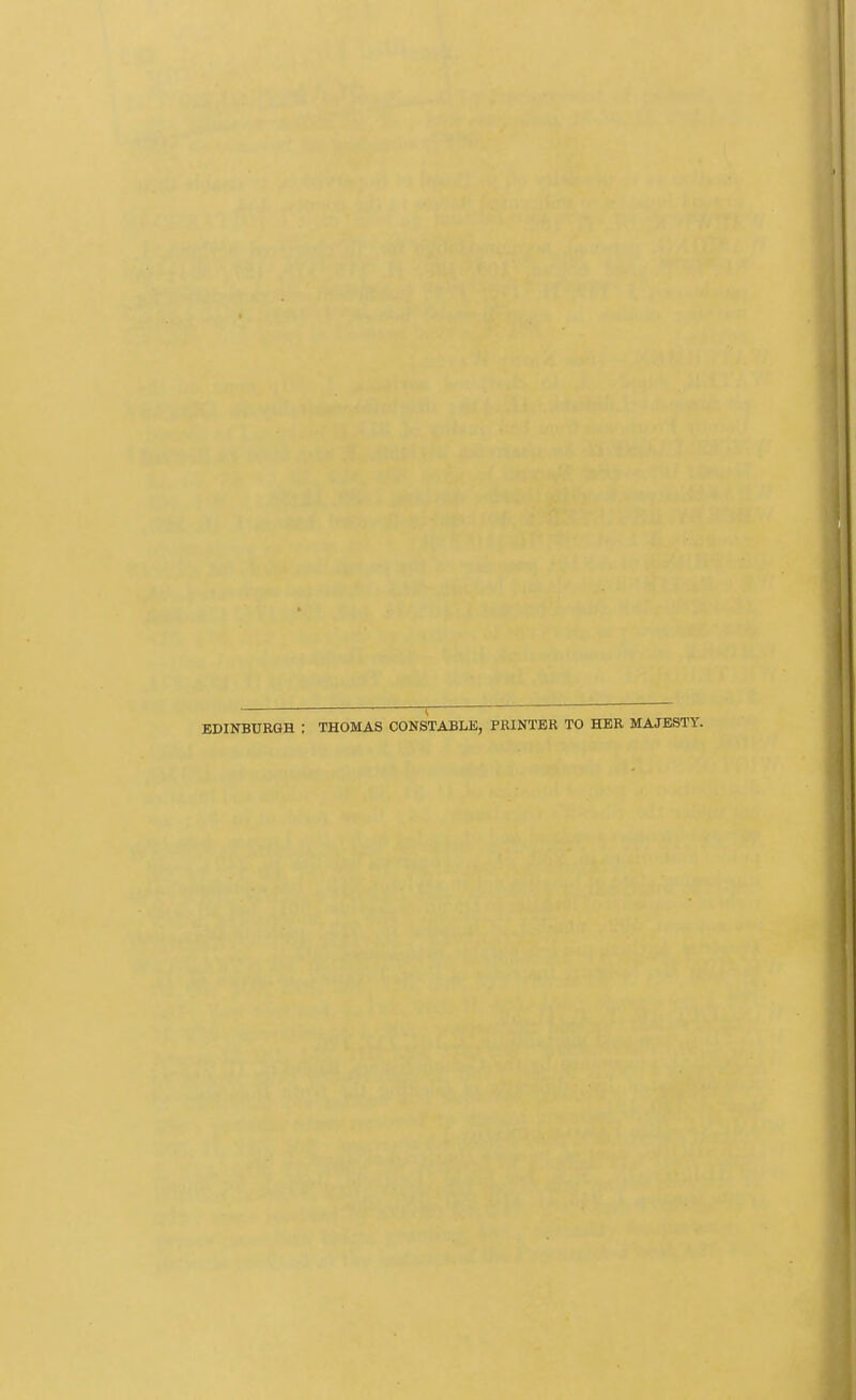 EDINBURGH : THOMAS CONSTABLE, PRINTER TO HER MAJESTY.