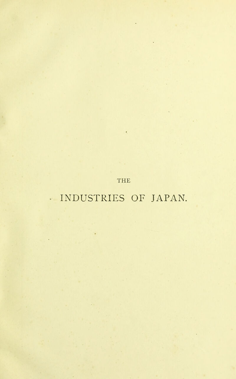 THE INDUSTRIES OF JAPAN.