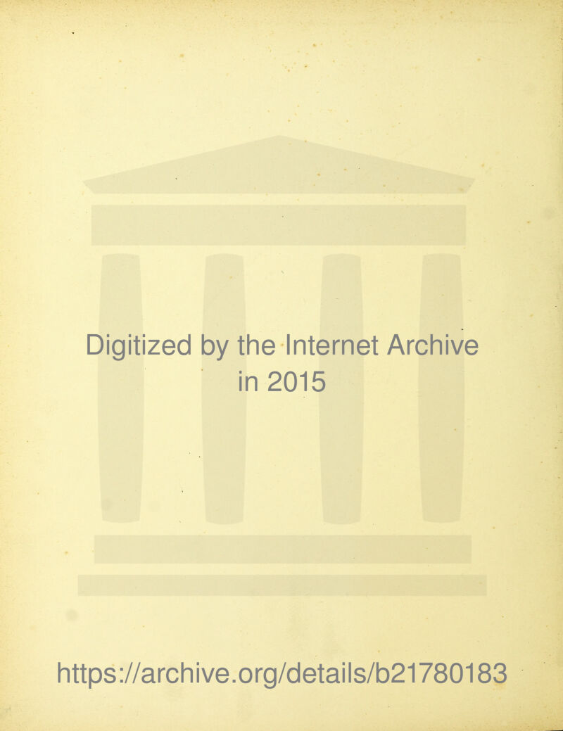 Digitized by the Internet Archive in 2015 https ://arch i ve. org/detai Is/b21780183