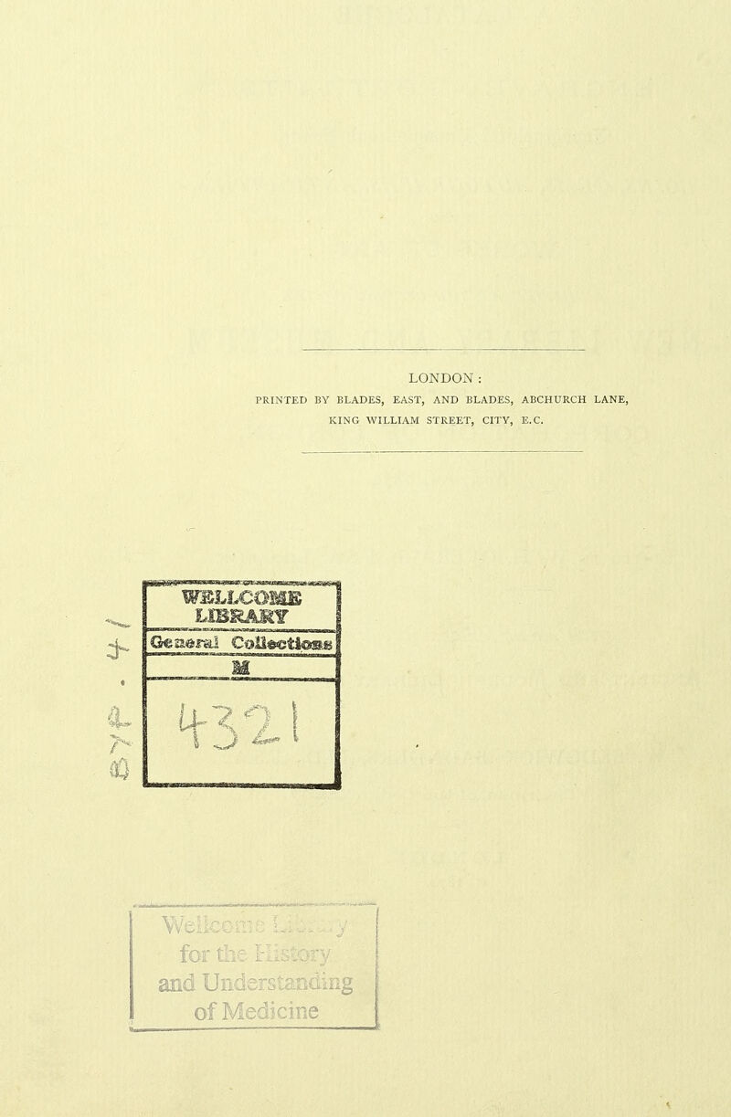 LONDON: PRINTED BY BLADES, EAST, AND BLADES, ABCHURCH LANE, KING WILLIAM STREET, CITY, E.C. fort'- of Medicine