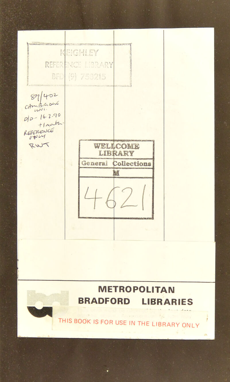 IV (I Pic.' l^-'-']' ■r.rtn£ijr..--.-.' «»tH3: .w WELI LIBI lARY Geaerai < Collections METROPOLITAN BRADFORD LIBRARIES THIS BOOK IS FOR USE IN THE LIBRARY ONLY