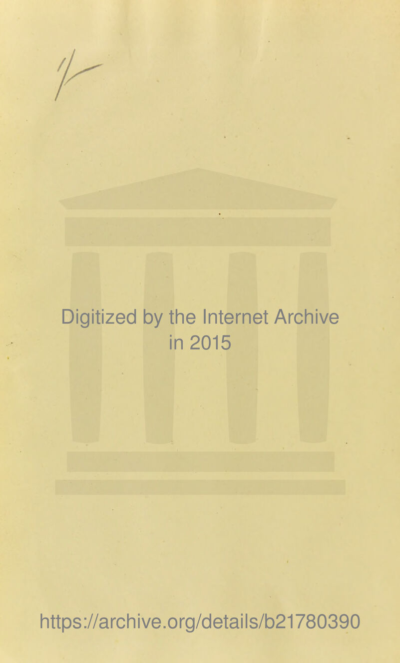 Digitized by the Internet Archive in 2015 https://archive.org/details/b21780390