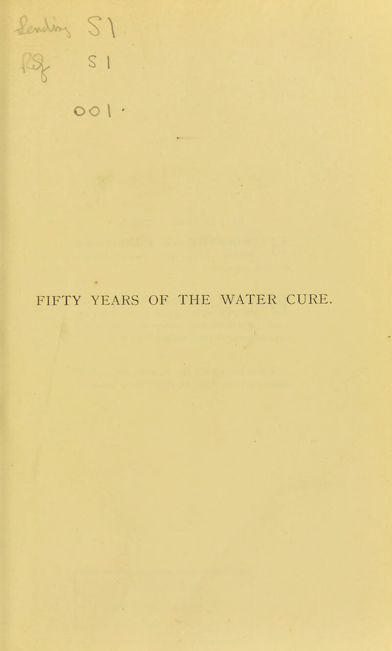 CO I ' FIFTY YEARS OF THE WATER CURE.