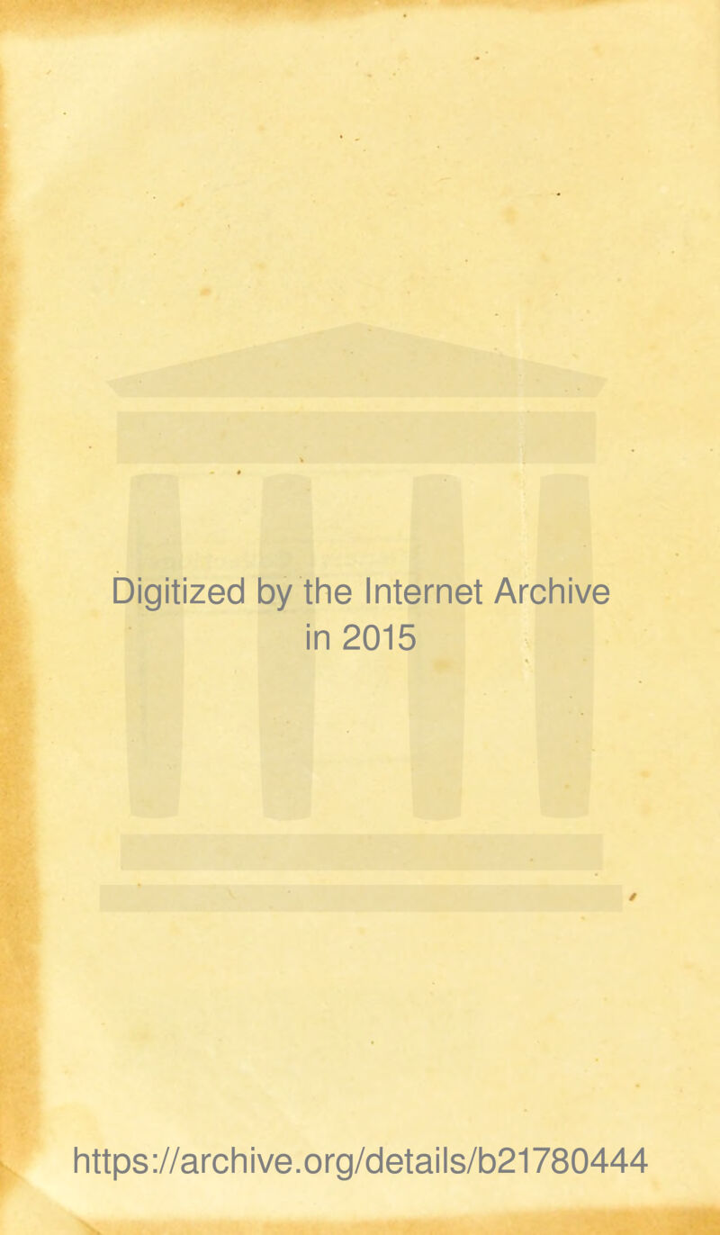 Digitized by the Internet Archive in 2015 https://archive.org/details/b21780444