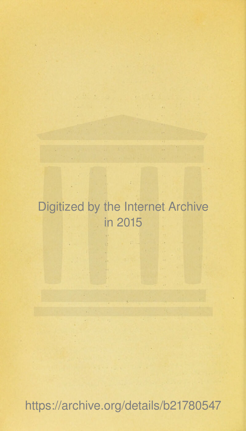 Digitized by the Internet Archive in 2015 https://archive.org/details/b21780547