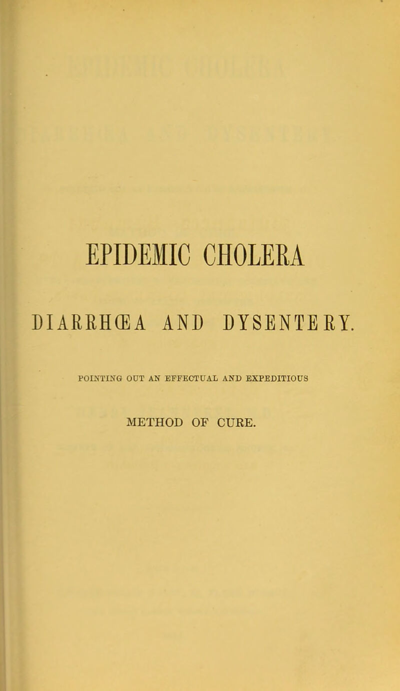 DIARRH(EA AND DYSENTERY. POINTING OUT AN EFFECTUAL AND EXPEDITIOUS METHOD OF CURE.