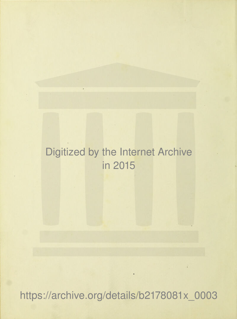 Digitized by tlie Internet Archive in 2015 https://archive.org/details/b2178081x_0003