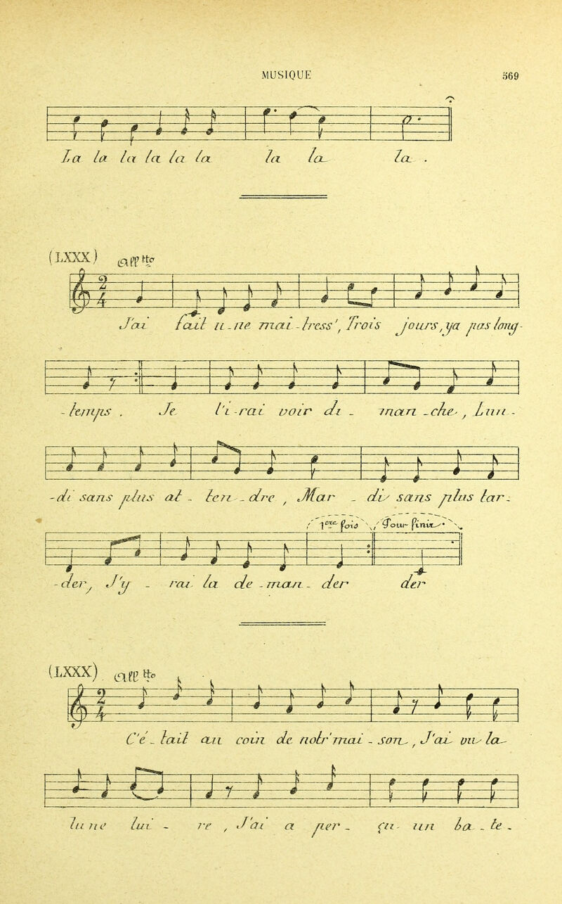 9 • S i \ 1 ' -0. 0 é 1—F 1 —i ! i t i La la la ici la la Ici la~ lu- . (LXXX) ^ppttc <i— 1—^ J'ai foui il - ne. mai - //yw i7 w 6 jours,ya paslima ± V rem IJIS Je, l'i -rai voir cli _ in an _ehe.' , Lun - v— \ 1 v- —r^i Â <* • S 1 S \ S— A A A w «r r —é 1 4 * 4 -dt sans fiiiis al - leri- cire , .Mar _ ciiy sans plus lar. ;' 'l ^ foto ] > y/ ^cuit- fini*^ v^ \ S ■ 4 1 S 4 \ J - \ ■ ( LXXX) Lq f [7 Hc IL L k k # a 4 1 7 ' (H— Ce ~ lail ûLii coin de. noir'mai.. . sotu , J'our vus h ?--t- #—f > * 4 L-r 4—< ?•—* -r- i—t —: / lu né lia. ~ 7-e , J'ai a ner _ r<rz- la - le -