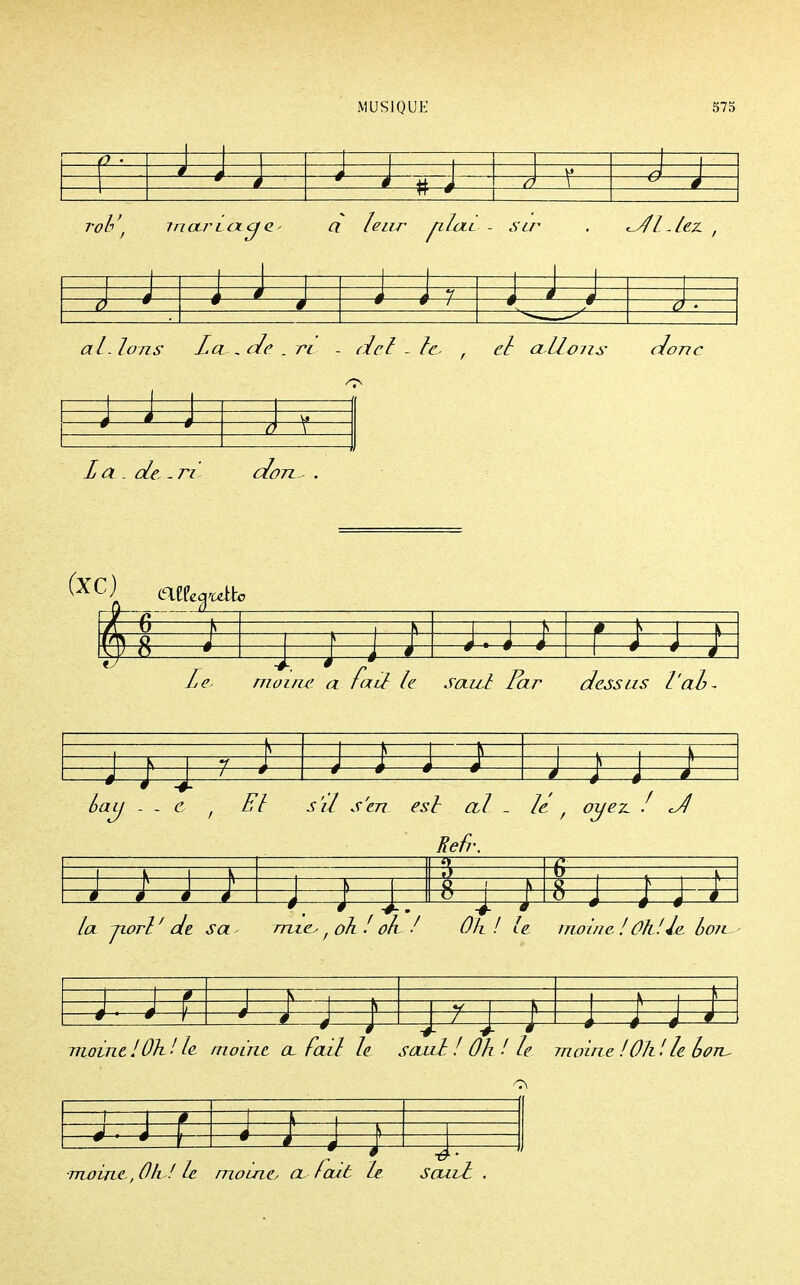 1—J—^— 4 —^—4— roh f 7na,r lolcj a leur p,loLi - sir M lez. , 7) 9 à ■ al. Ions La ... de . ri - del - le, , eh allons- donc =î=, 1—V è i La . de - n don^ . — 1 a \ tes —M ^3 4 1 4 i— F 4 1 « ' i moinx' a fa il le saith Par dessus l'ai- S * 1—V— -*— é 1 t 4 * è 1 i \ =1= 1 é—i % - . c , El s'il s'en esl al _ Refr. 1—*—^ en 1 è yez. ! J A 4i \ \ 's \— » » m w la jiorl' dt sa- ' 4 m \ i 9 £ /non > 1 ie ! 6 è—4 t—*—1 l 1)071 : : 1 s— i— —J- \ ! ^= \ à moine ! Oh ! le M + f moine a. fad le çazd/Ûh/ le moine !Û —# ittl z bon- \^=^ —#- 1 4 #- À —i ■mvirie, Oh,! le moine, a, fait le Sazd .