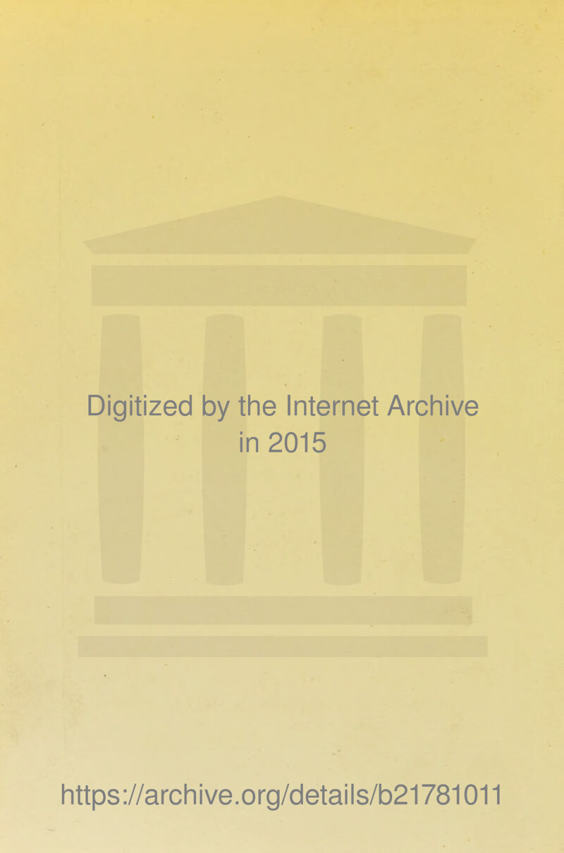 Digitized by the Internet Archive in 2015 https://archive.org/details/b21781011