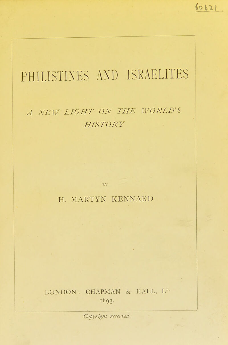 A NEW LIGHT ON THE WORLD'S HLSTORY BY H. MARTYN KENNARD LONDON : CHAPMAN & HALL, LD- Copyright reserved.