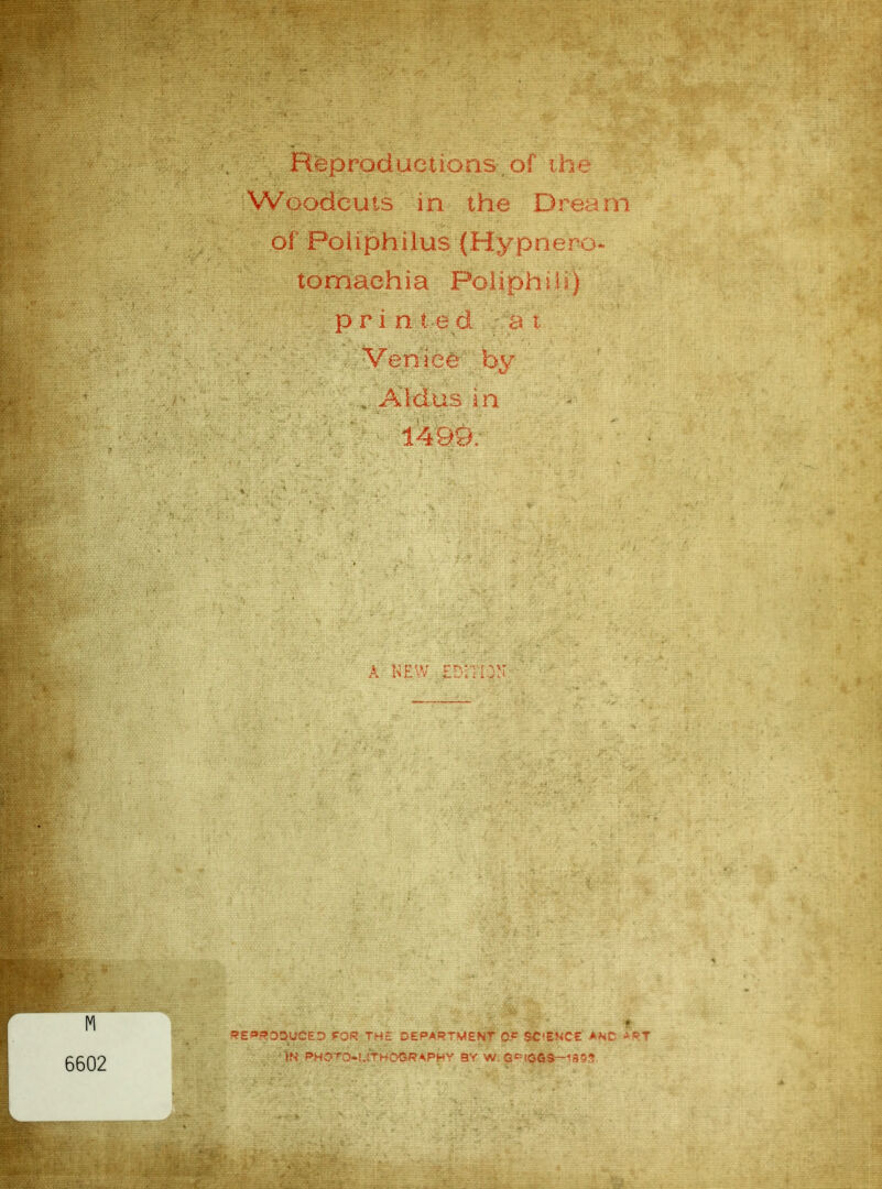 Flap rod act ions, oi Woodcuts in the Dream of Poliphilus (Hypnero- tomaehia Poliphili) p r i n t e d ■ 3 i Venice by ,. Aidus in E^^OSyCED FOR T^^- ^t-^A9TMENT QP SC'ENCE AN: - )N I»HOTD.t,JTHO(SRAPHV BY W I06S—135^