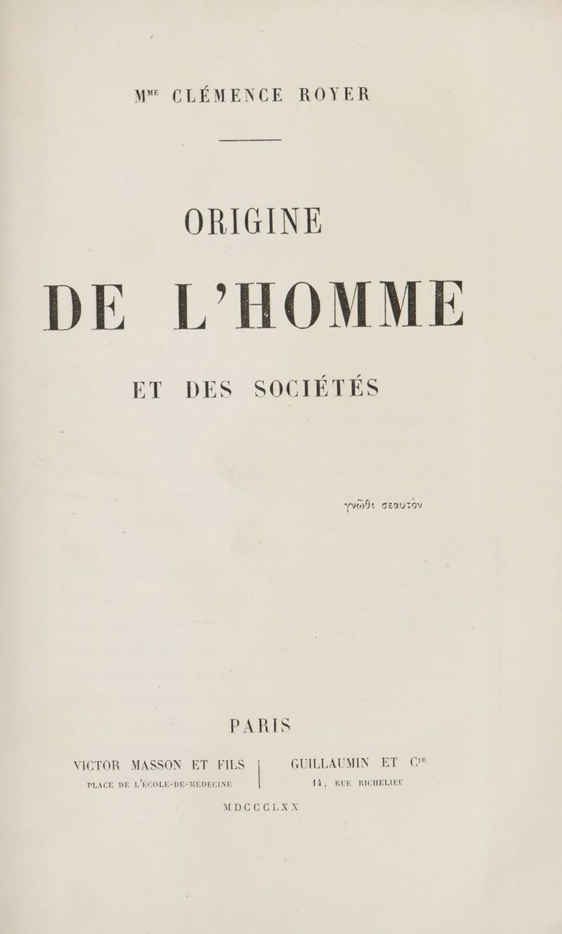 ORIGINE DE L'HOMME ET DES SOCIÉTÉS VOL GEAUTOV PARIS VICTOR MASSON ET FILS GUILLAUMIN ET C' PLACE DE L'ÉCOLE-DE-MÉDECINE 14, RUE RICHELIEU MDCCCLXX