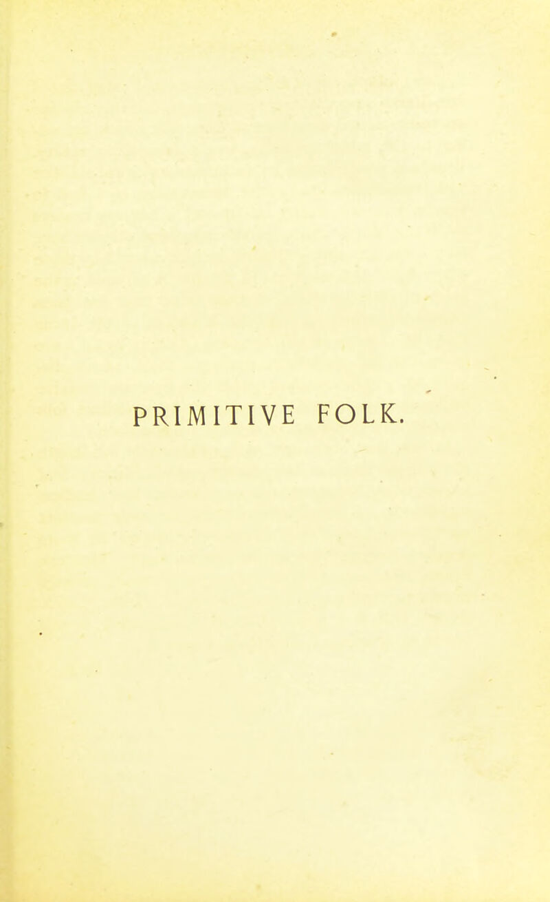 PRIMITIVE FOLK.