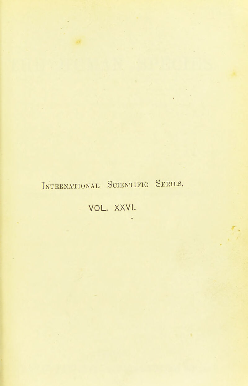 International Scientific Series. VOL. XXVI.