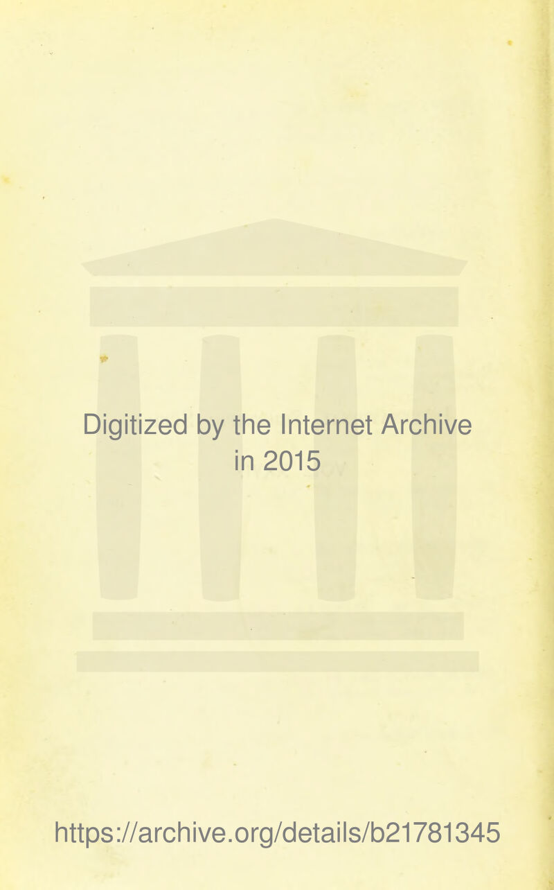 Digitized by the Internet Archive in 2015 https://archive.org/details/b21781345