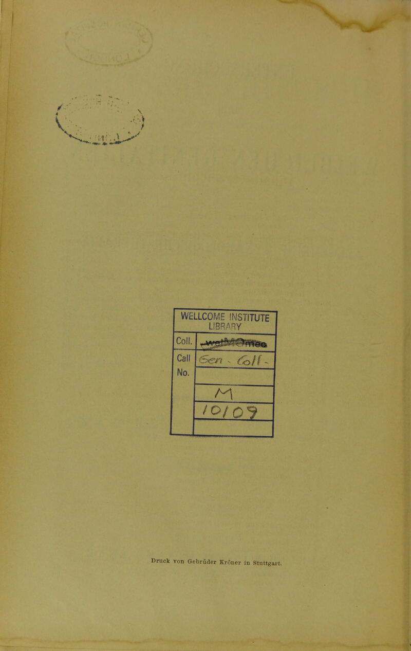 WELLCOME INSTITUTE LIBRARY Coli. Call No. IOt03 Dnick von Gebrüder Kröner in Stuttgart.