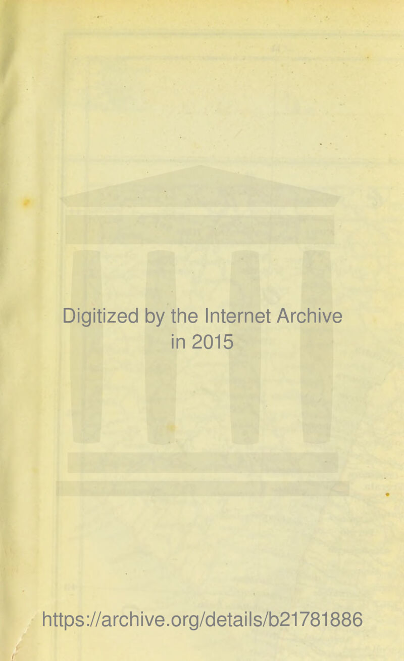 Digitized by the Internet Archive in 2015 https://archive.org/details/b21781886