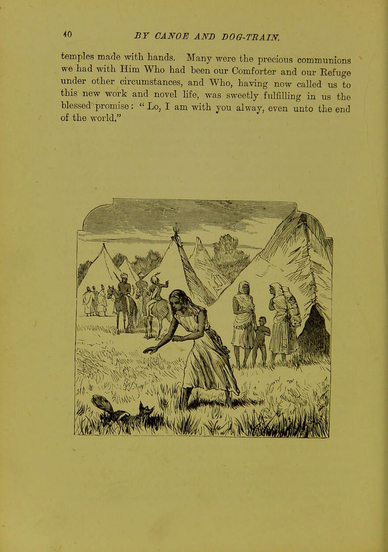temples marie mth hands. Many were the precious communions we had with Him Who had been our Comforter and our Eefuge under other circumstances, and Who, having now called us to this new work and novel hfe, was sweetly fulfilling in us the blessed promise:  Lo, I am with you alway, even unto the end of the world.