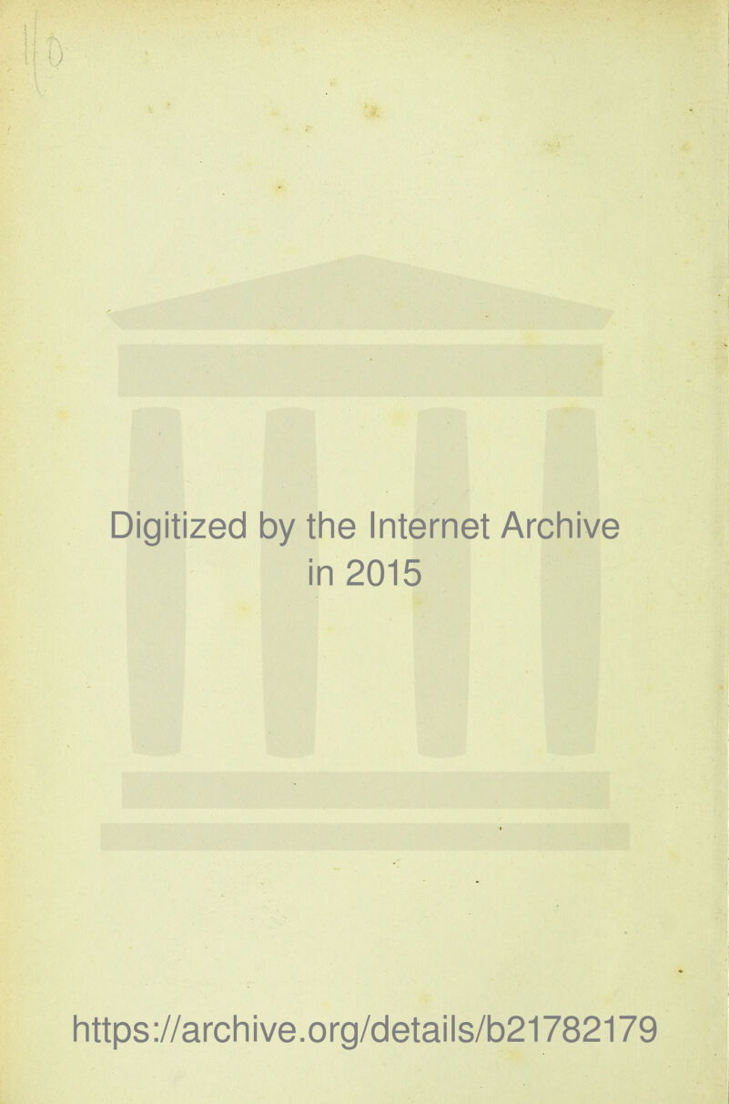 Digitized by the Internet Archive in 2015 https://archive.org/details/b21782179