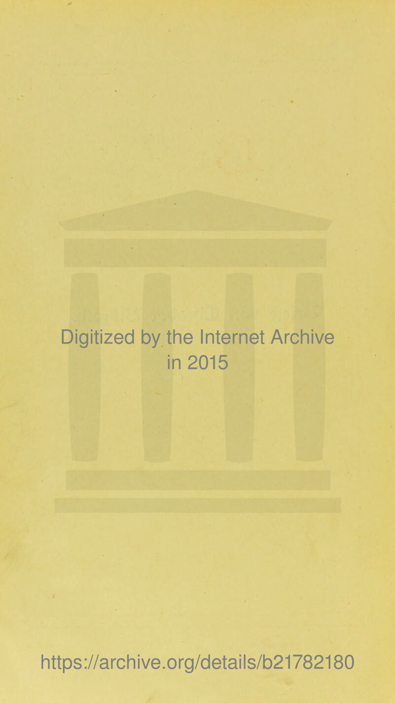 Digitized by the Internet Archive in 2015 https://archive.org/details/b21782180