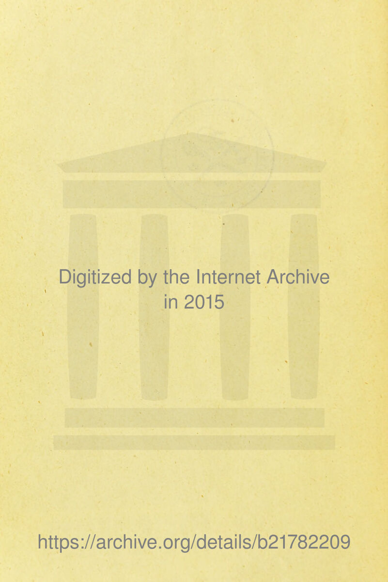 Digitized by the Internet Archive in 2015 https://archive.org/details/b21782209